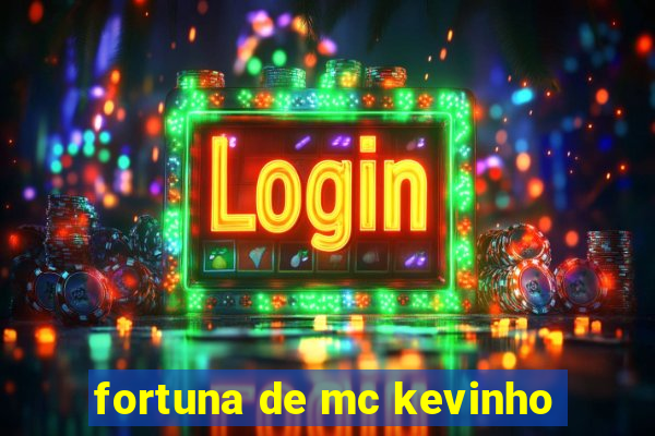 fortuna de mc kevinho